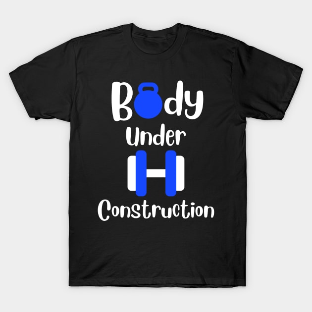 Body under construction | Fitness quote | Gym, workout, bodybuilding, exercise motivation T-Shirt by Nora Liak